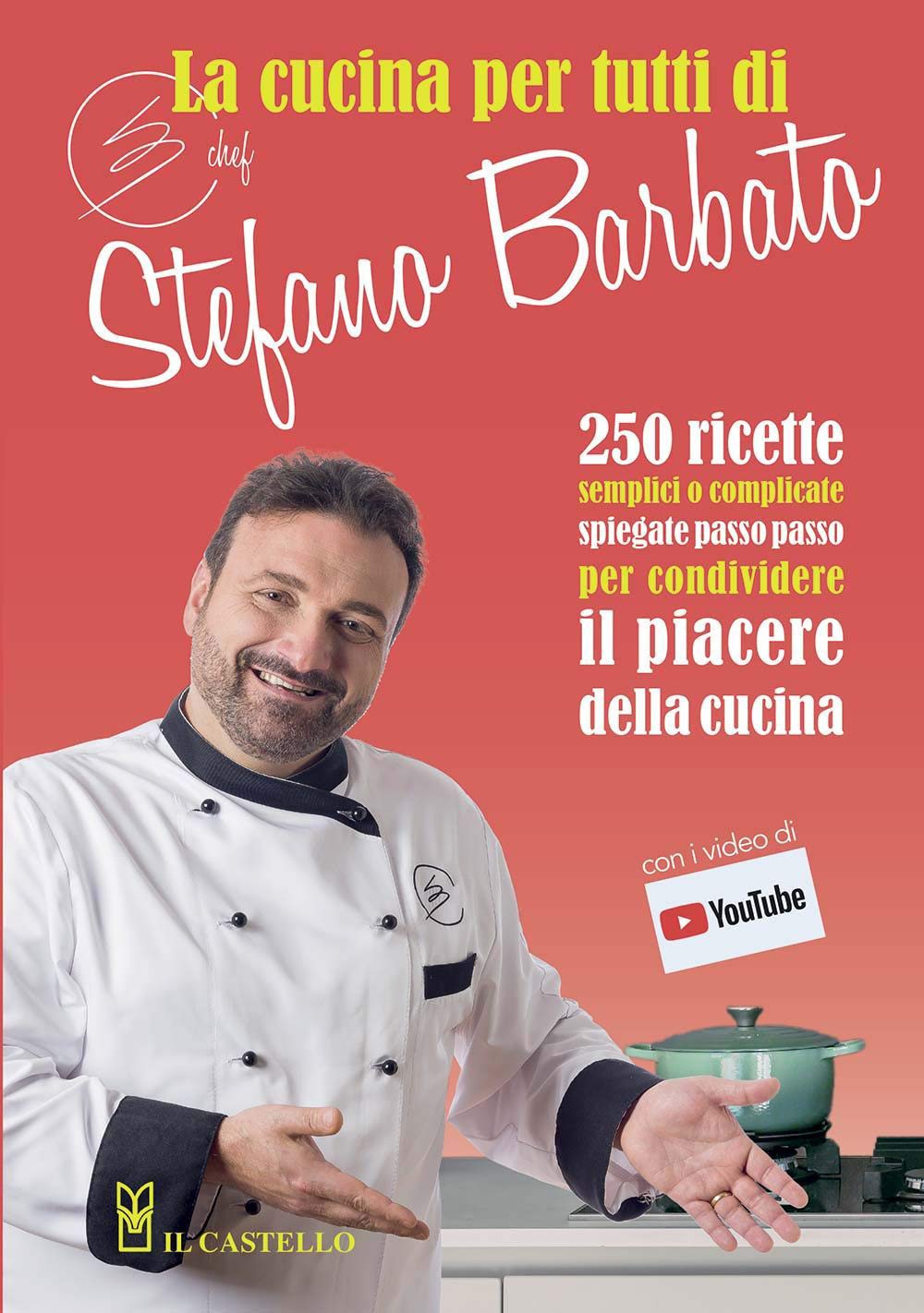 La Cucina Per Tutti Di Chef Stefano Barbato: 250 Ricette Semplici O Complicate Spiegate Passo Passo Per Condividere Il Piacere Della Cucina Leisure, Home & Garden