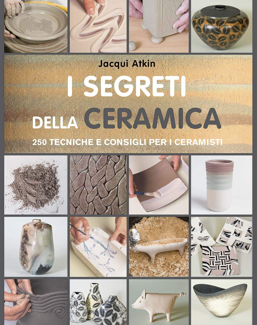 I segreti della ceramica. 250 tecniche e consigli per ceramisti (Ceramica attività artistiche) Film, Art & Culture