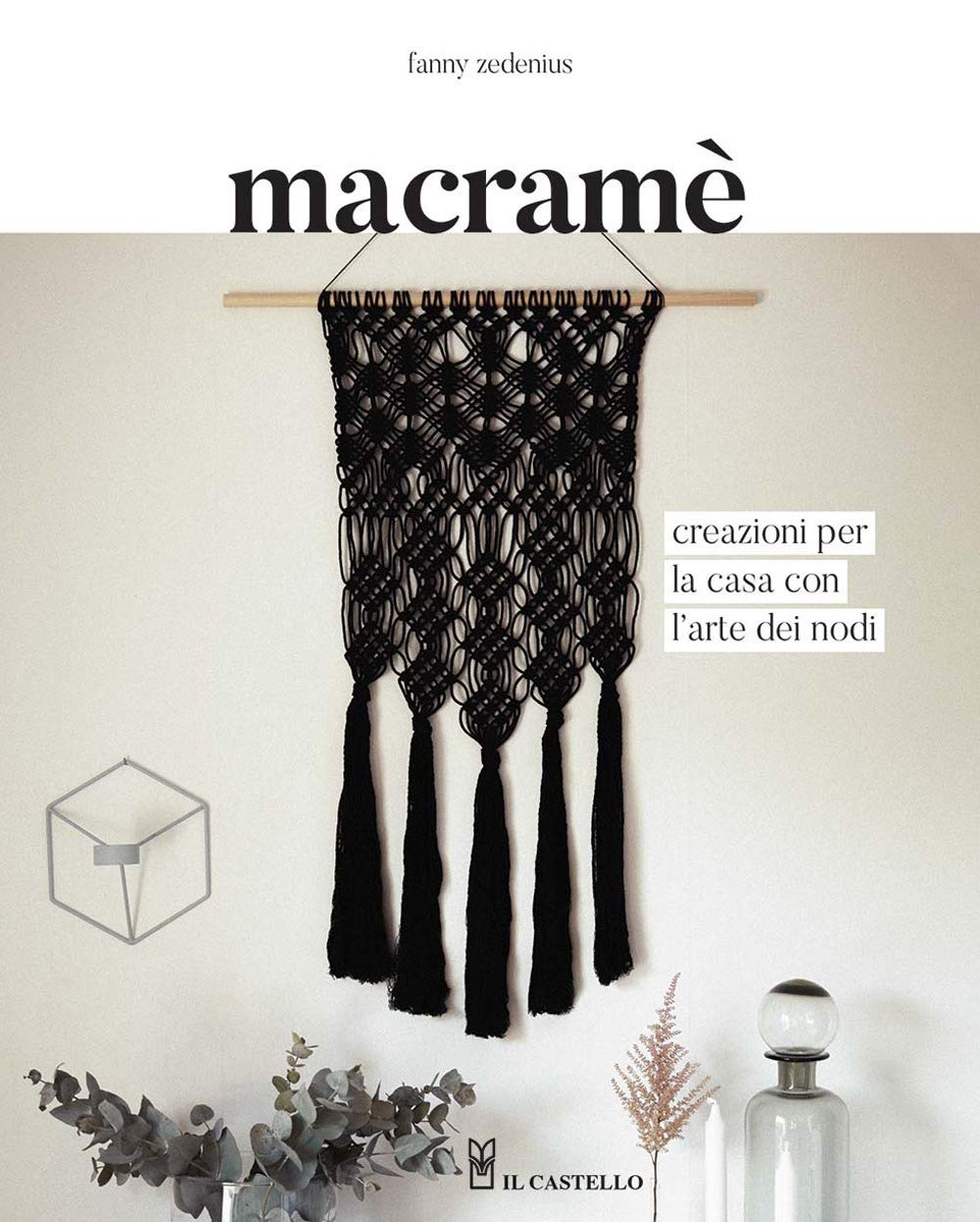 Macramè. Creazioni per la casa con l'arte dei nodi. Ediz. illustrata Hobbies & Crafts