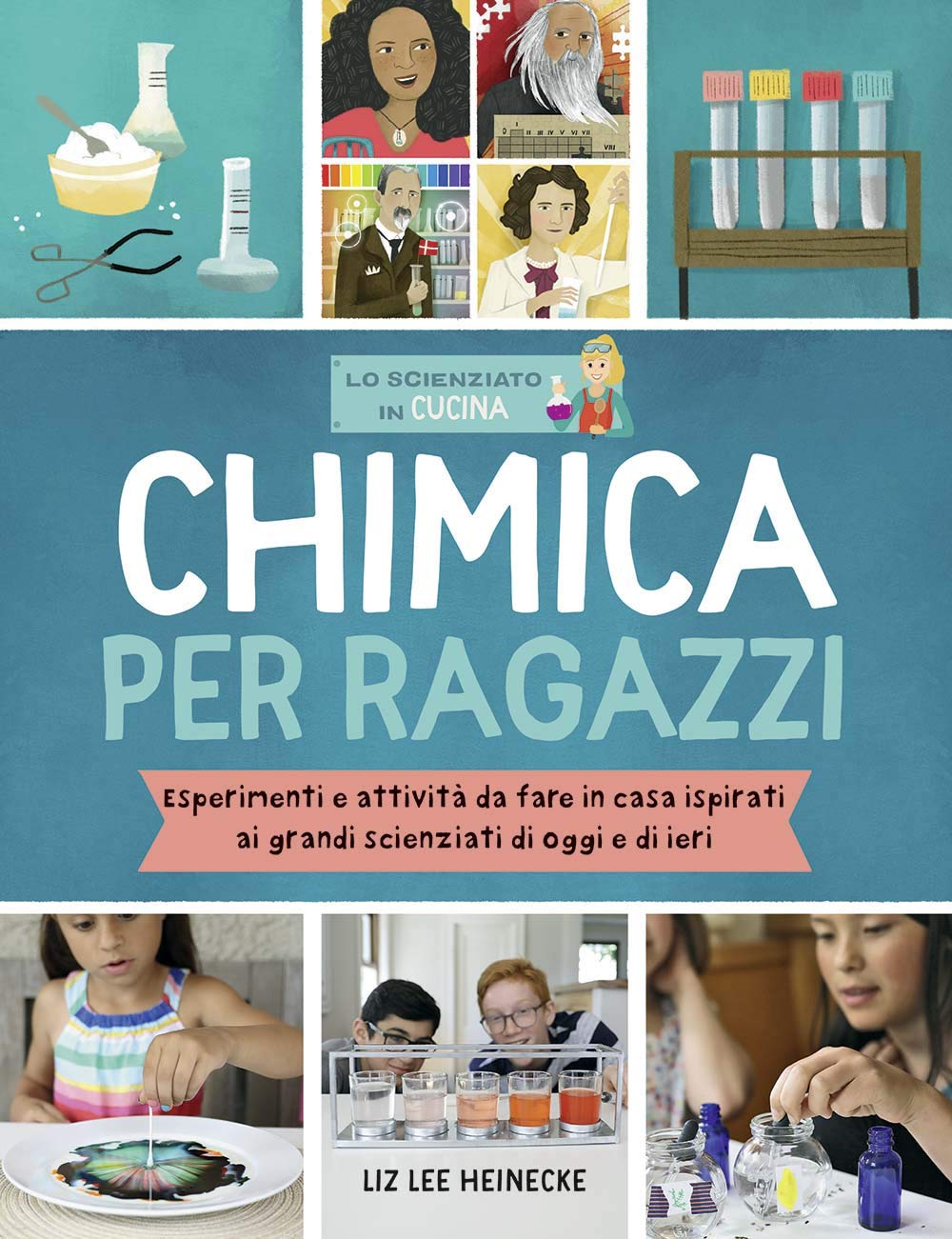 Chimica per ragazzi. Esperimenti e attività da fare in casa ispirati ai grandi scienziati di ieri e di oggi book
