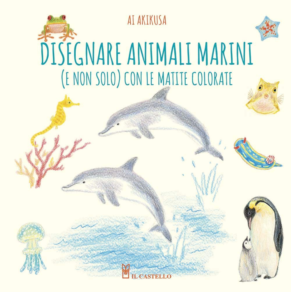Disegnare animali marini (e non solo) con le matite colorate. Ediz. a colori (Disegno e tecniche pittoriche) Arts & Music