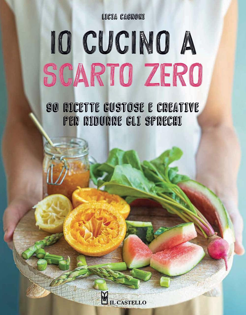 Io cucino a scarto zero. 90 ricette gustose e creative per ridurre gli sprechi. Ediz. a colori book