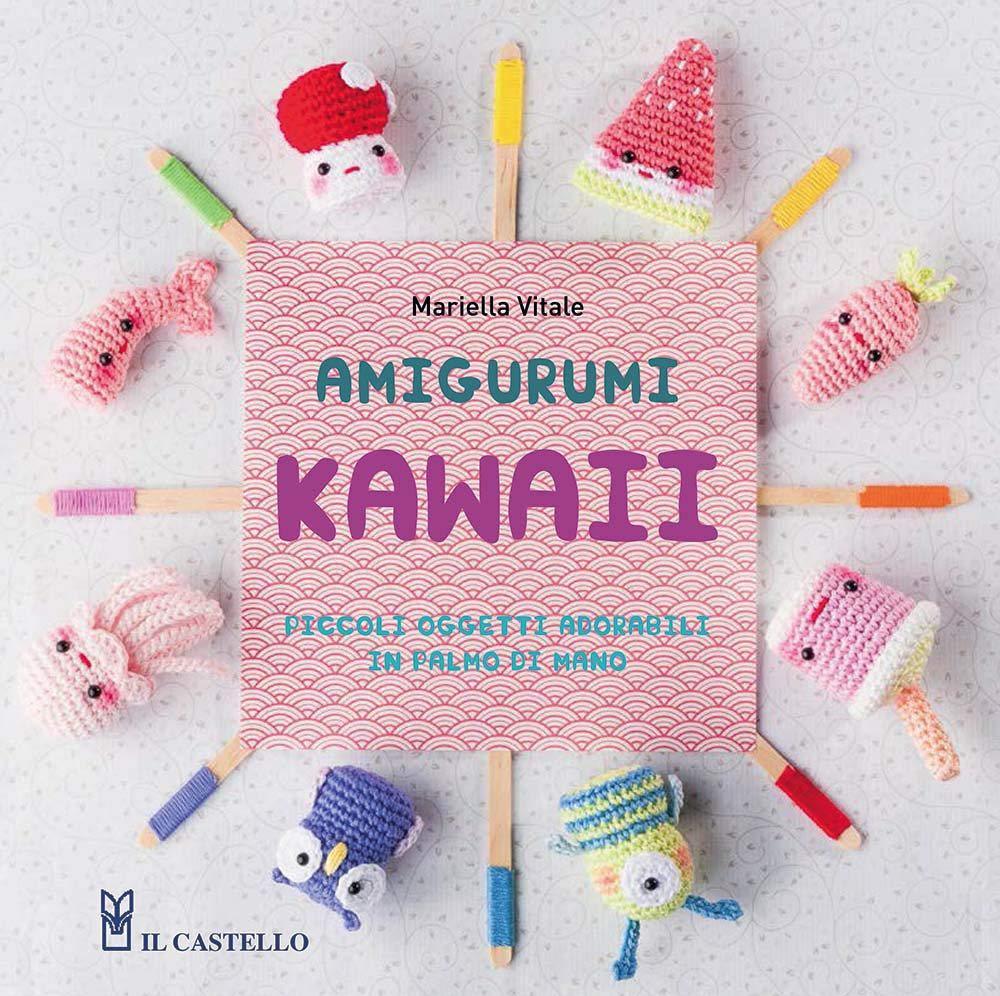 Amigurumi kawaii. Piccoli oggetti adorabili in palmo di mano. Ediz. illustrata book