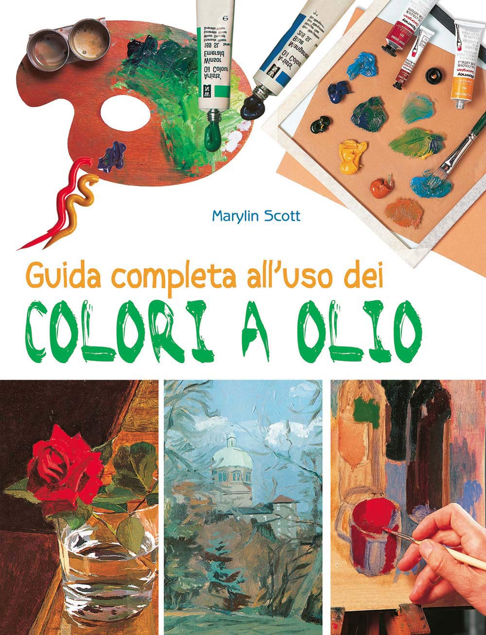 Guida completa all'uso dei colori a olio. Ediz. a colori book
