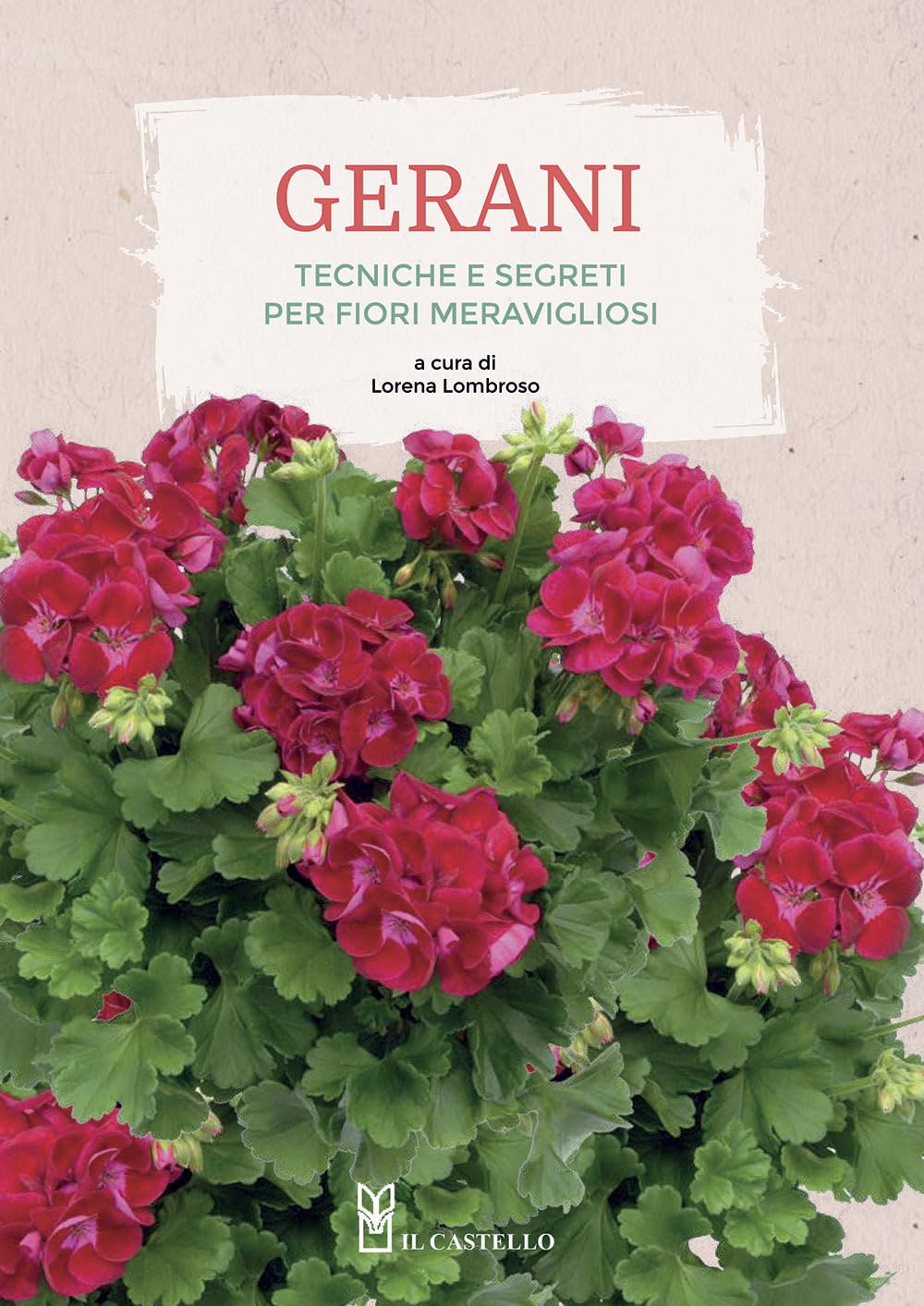 Gerani. Tecniche e segreti per fiori meravigliosi. Ediz. a colori (Giardinaggio) Garden & Plants