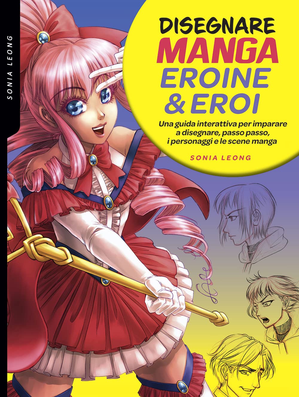 Disegnare manga eroine & eroi. Una guida interattiva per imparare a disegnare, passo passo, i personaggi e le scene manga Film, Art & Culture