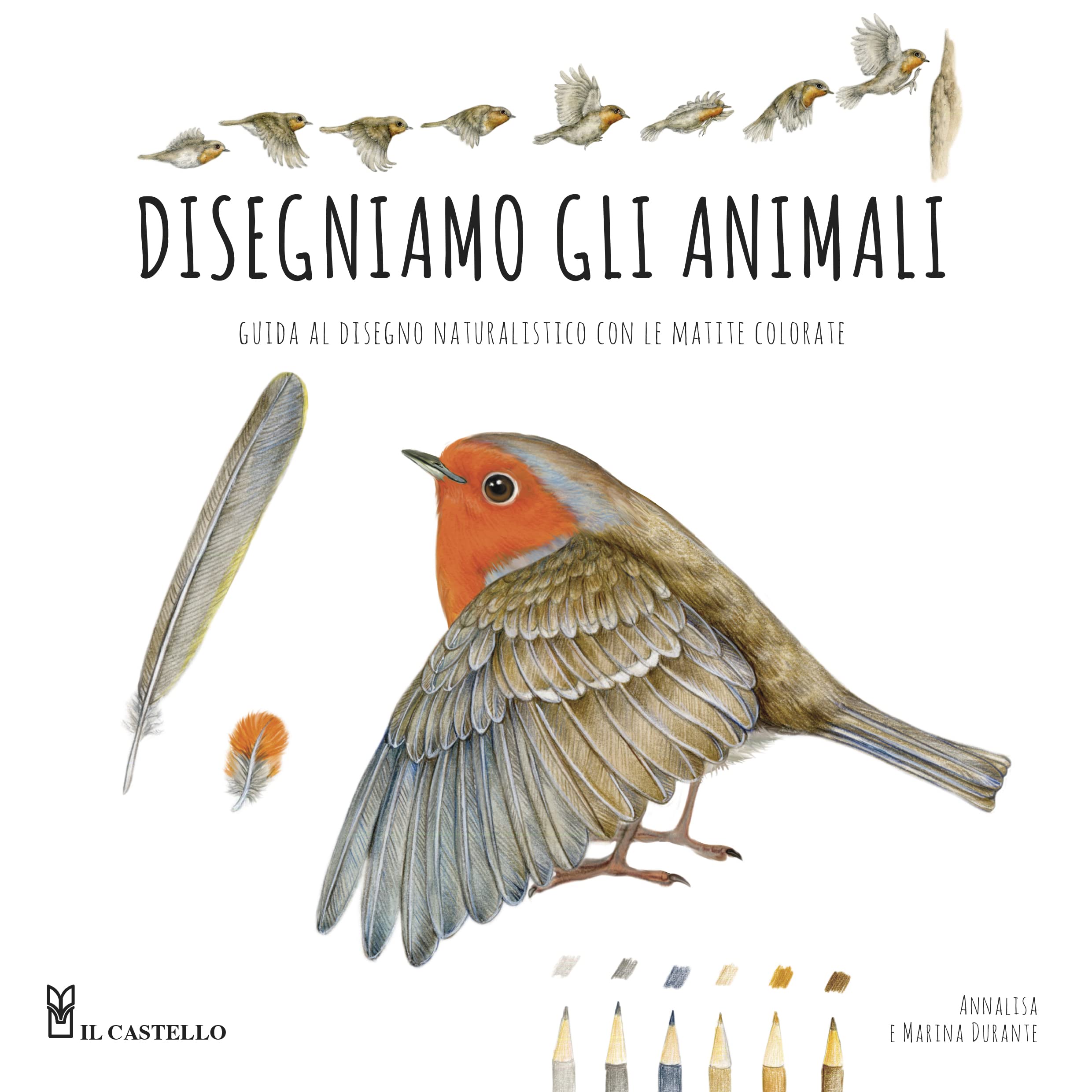 Disegniamo gli animali. Guida al disegno naturalistico con le matite colorate Arts & Music