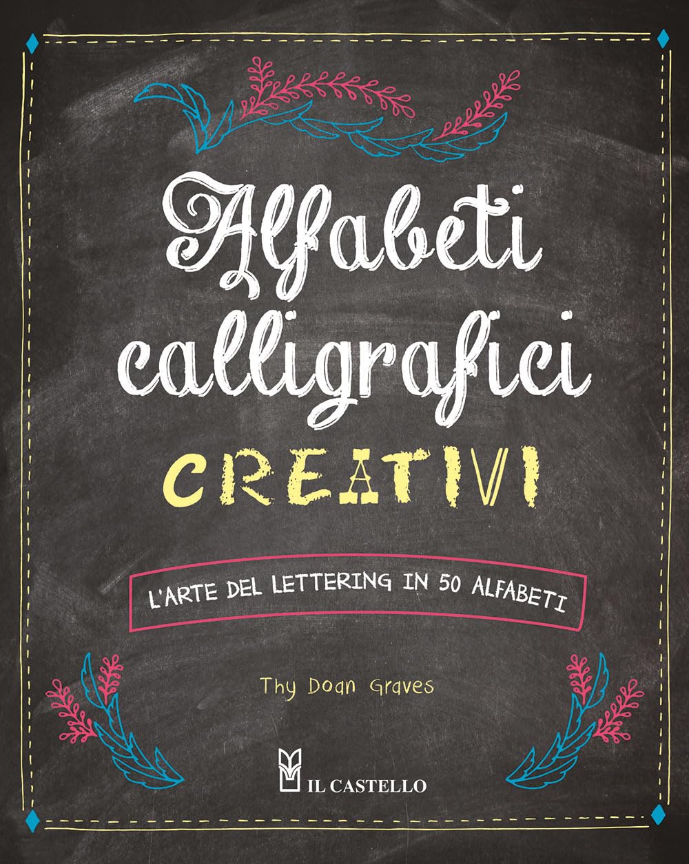 Alfabeti calligrafici creativi. L'arte del lettering in 50 alfabeti book