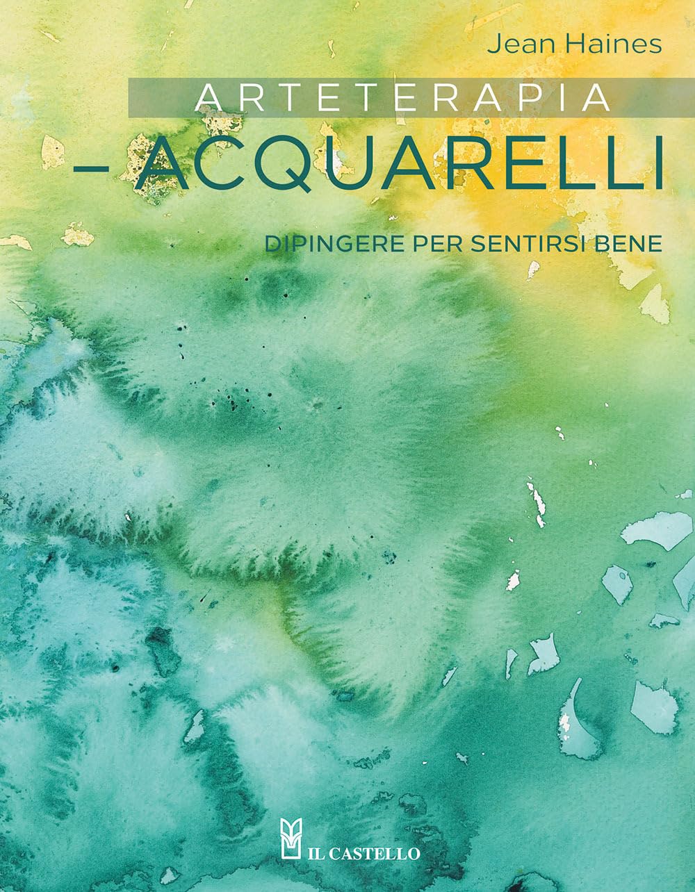 Arteterapia. Acquarelli. Dipingere per sentirsi bene Medicine