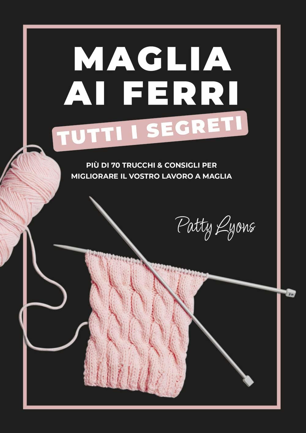 Maglia ai ferri. Tutti i segreti (Cucito, ricamo, tessitura) Hobbies & Crafts