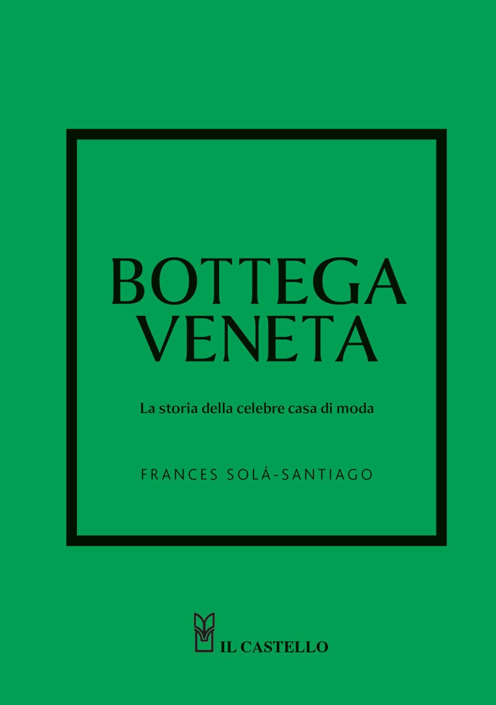 Bottega Veneta. La storia della celebre casa di moda. Ediz. a colori Business, Finance & Career