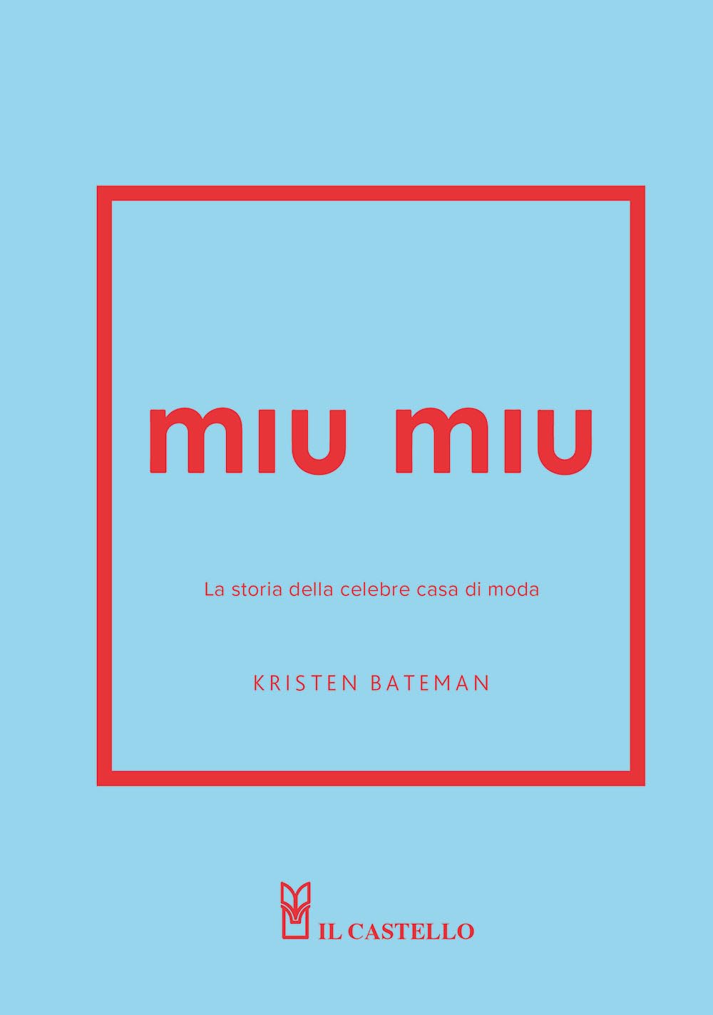 Miu Miu. La storia della celebre casa di moda. Ediz. a colori book