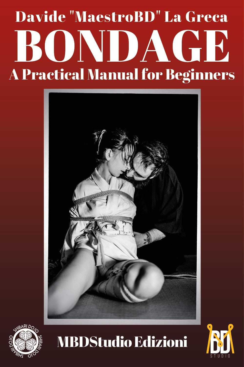 Bondage: A Practical Manual for Beginners: Shibari and Kinbaku Partnership & Love