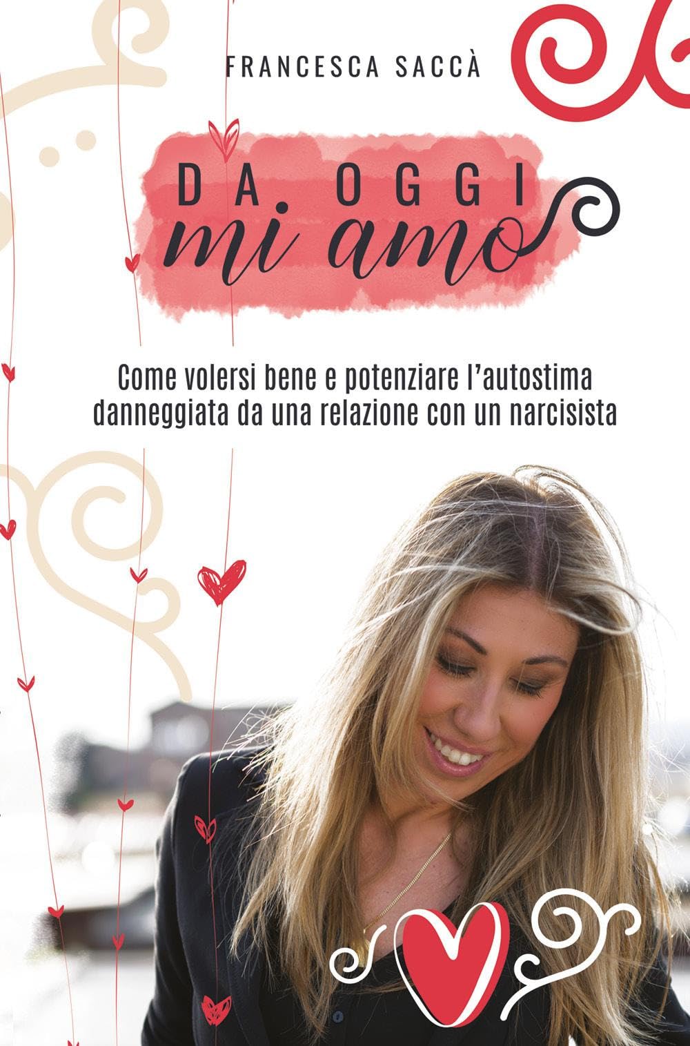 Da oggi mi amo. Come volersi bene e potenziare l'autostima danneggiata da una relazione con un narcisista Lifestyle