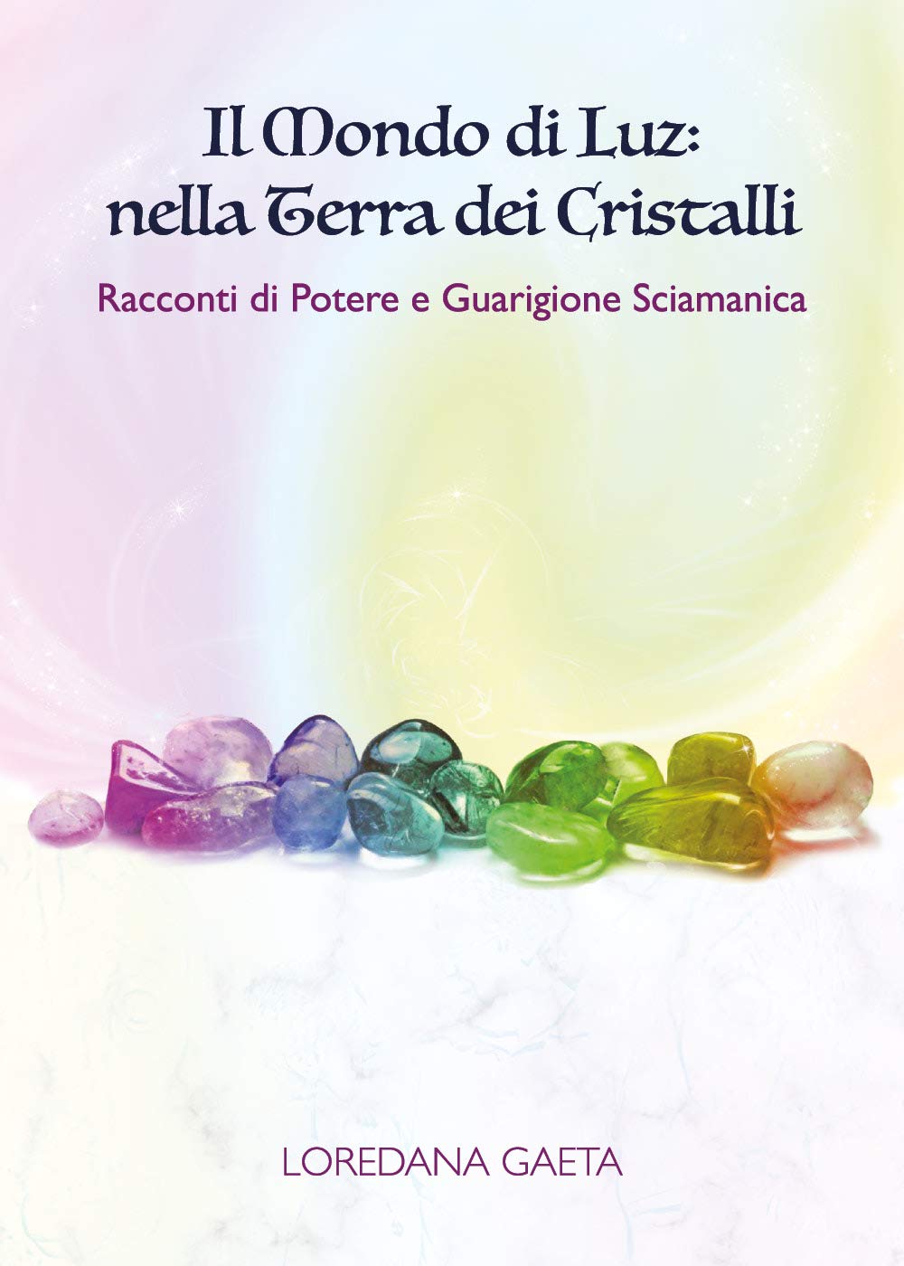 Il mondo di Luz: nella Terra dei Cristalli. Racconti di Potere e Guarigione Sciamanica book
