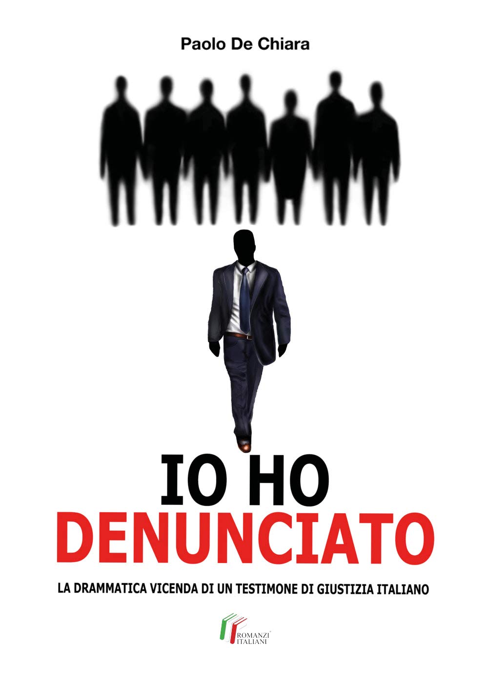 IO HO DENUNCIATO. La drammatica vicenda di un testimone di giustizia italiano Contemporary literature