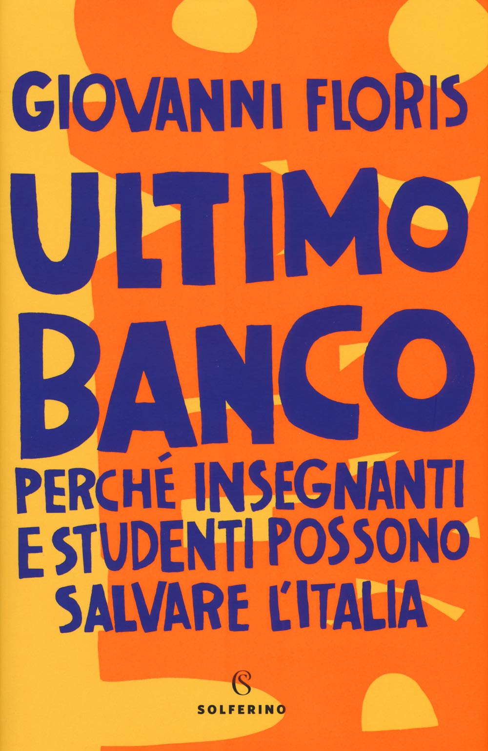 Ultimo banco. Perché insegnanti e studenti possono salvare l'Italia (Saggi) Essays & Short Stories