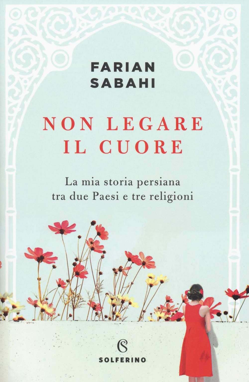 Non legare il cuore. La mia storia persiana tra due Paesi e tre religioni (Tracce) Religion & Esotericism