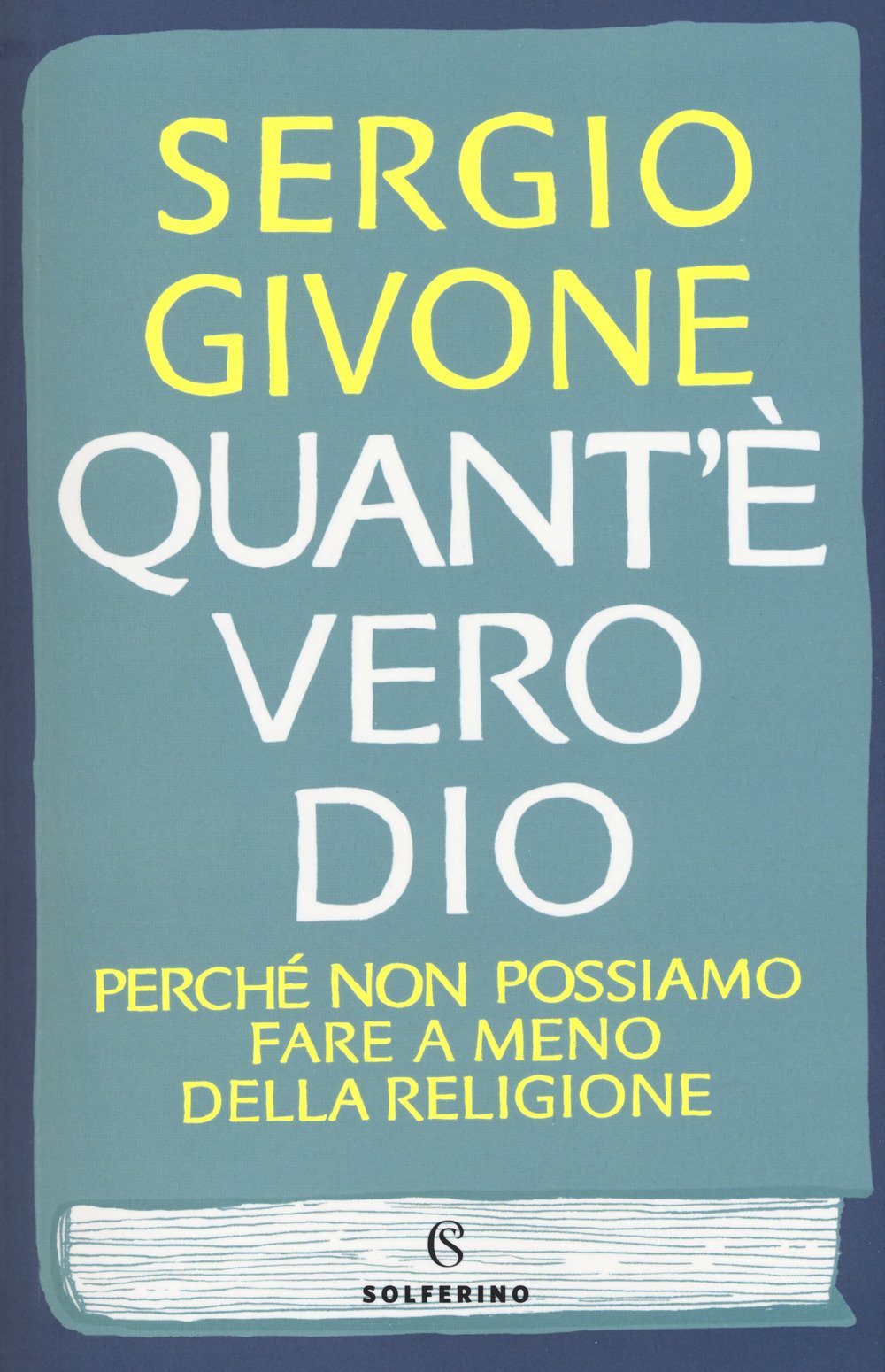 Quant'è vero Dio. Perché non possiamo fare a meno della religione Philosophy