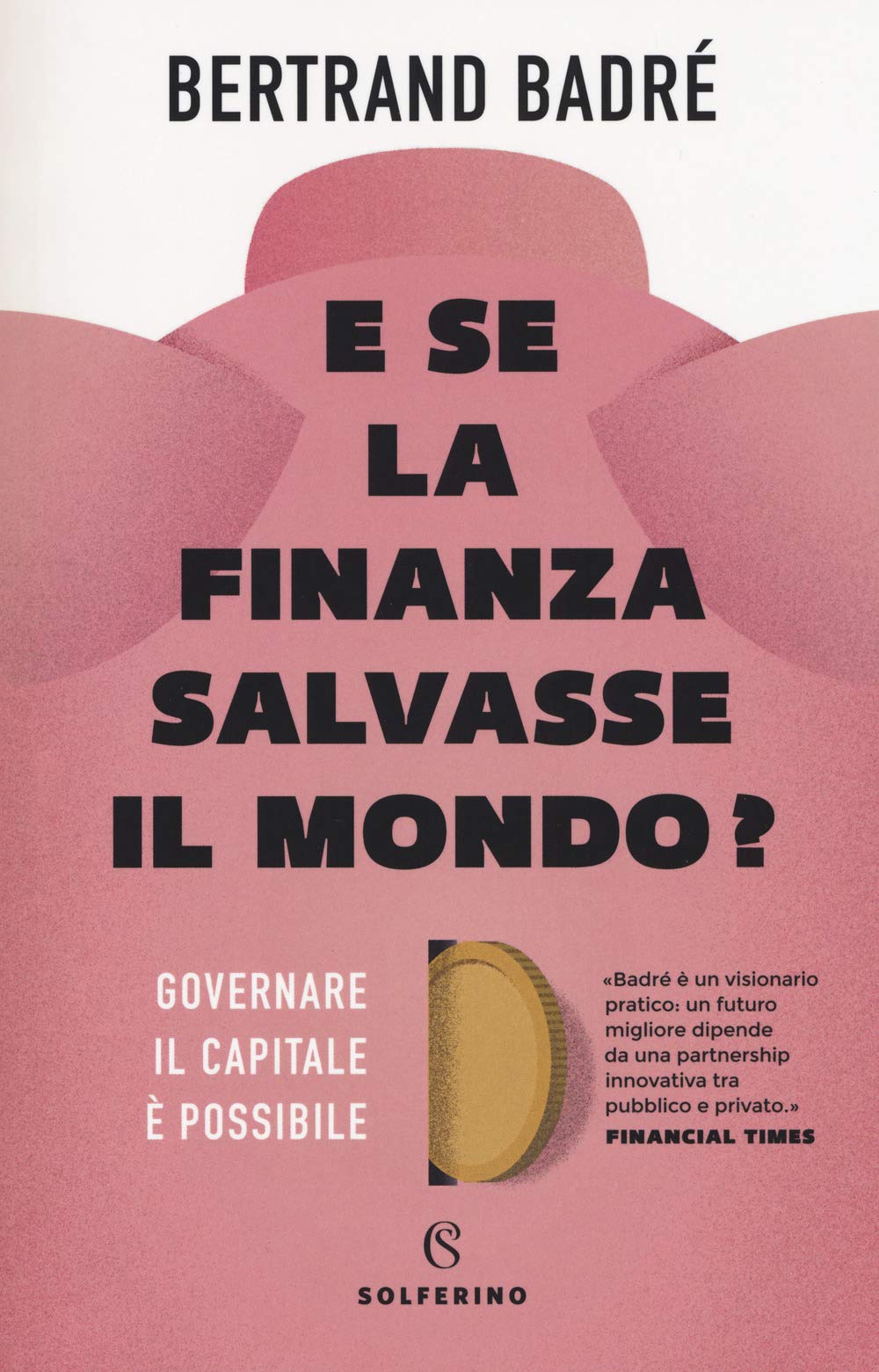 E se la finanza salvasse il mondo? Governare il capitale è possibile book