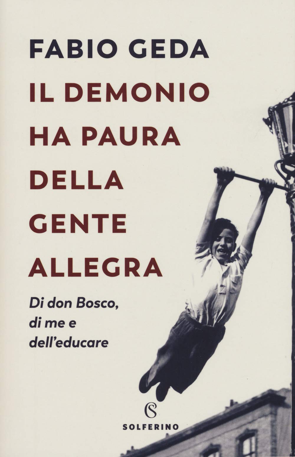Il demonio ha paura della gente allegra. Di don Bosco, di me e dell'educare (Narratori) Essays & Short Stories