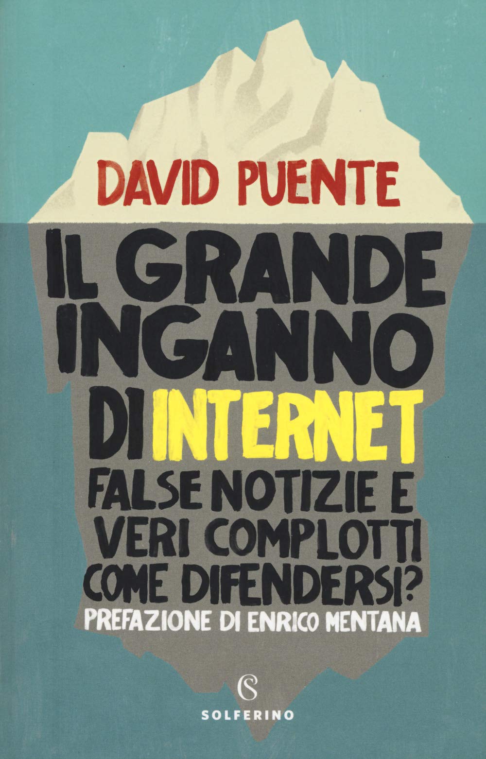 Il grande inganno di internet. False notizie e veri complotti. Come difendersi? (Saggi) Media & Communication