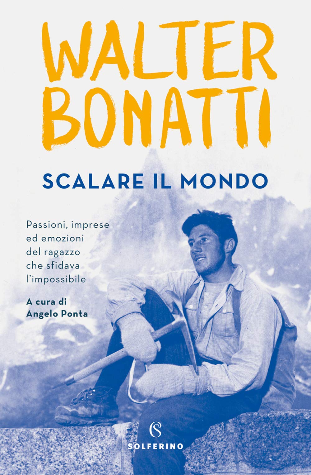 Scalare il mondo. Passioni, imprese ed emozioni del ragazzo che sfidava l'impossibile Sports