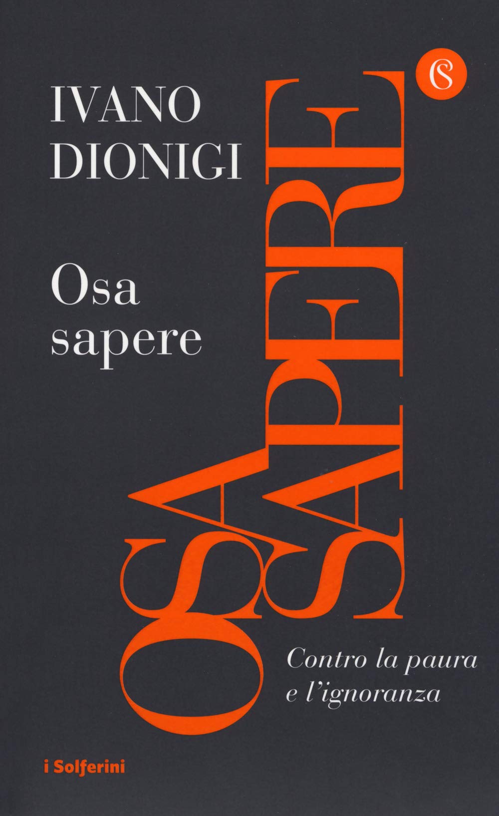 Osa sapere. Contro la paura e l'ignoranza (I Solferini) Philosophy