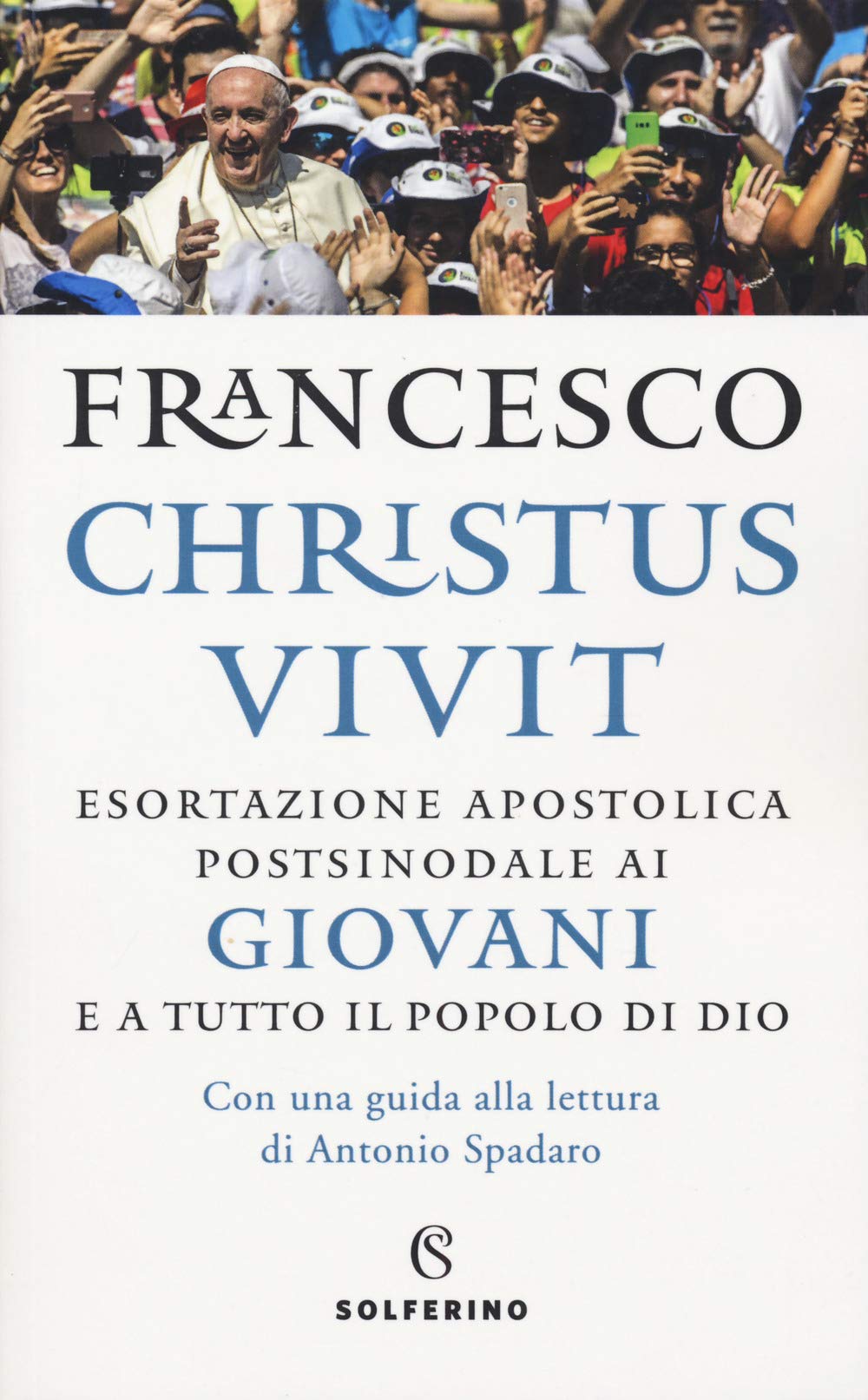 'Christus vivit'. Esortazione apostolica postsinodale ai giovani e a tutto il popolo di Dio. Con una guida alla lettura di Antonio Spadaro Religion & Esotericism