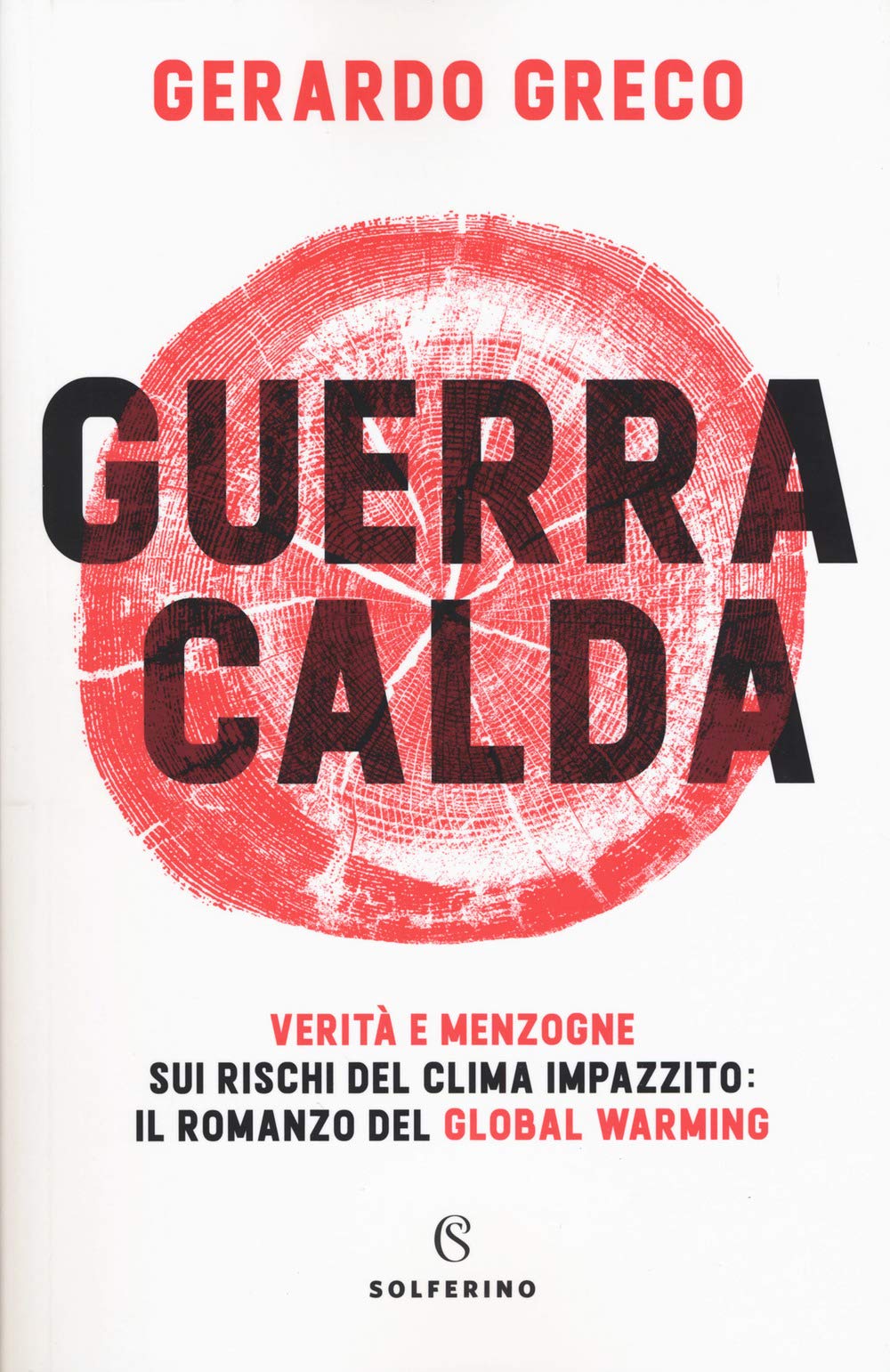 Guerra calda. Verità e menzogne sui rischi del clima impazzito: il romanzo del global warming book