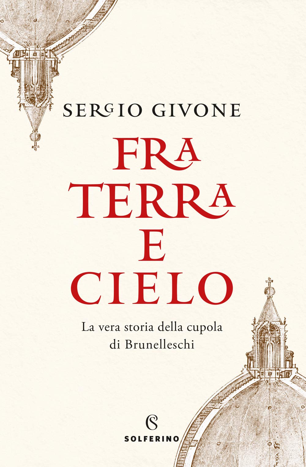 Fra terra e cielo. La vera storia della cupola di Brunelleschi (Tracce) Architecture
