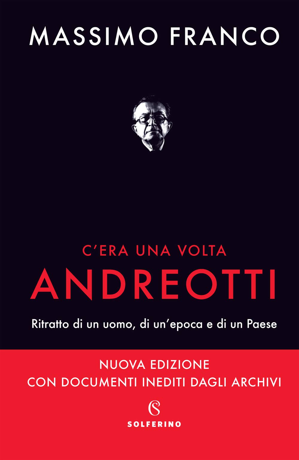 C'era una volta Andreotti. Ritratto di un uomo, di un'epoca e di un Paese. Nuova ediz. Politics & Society
