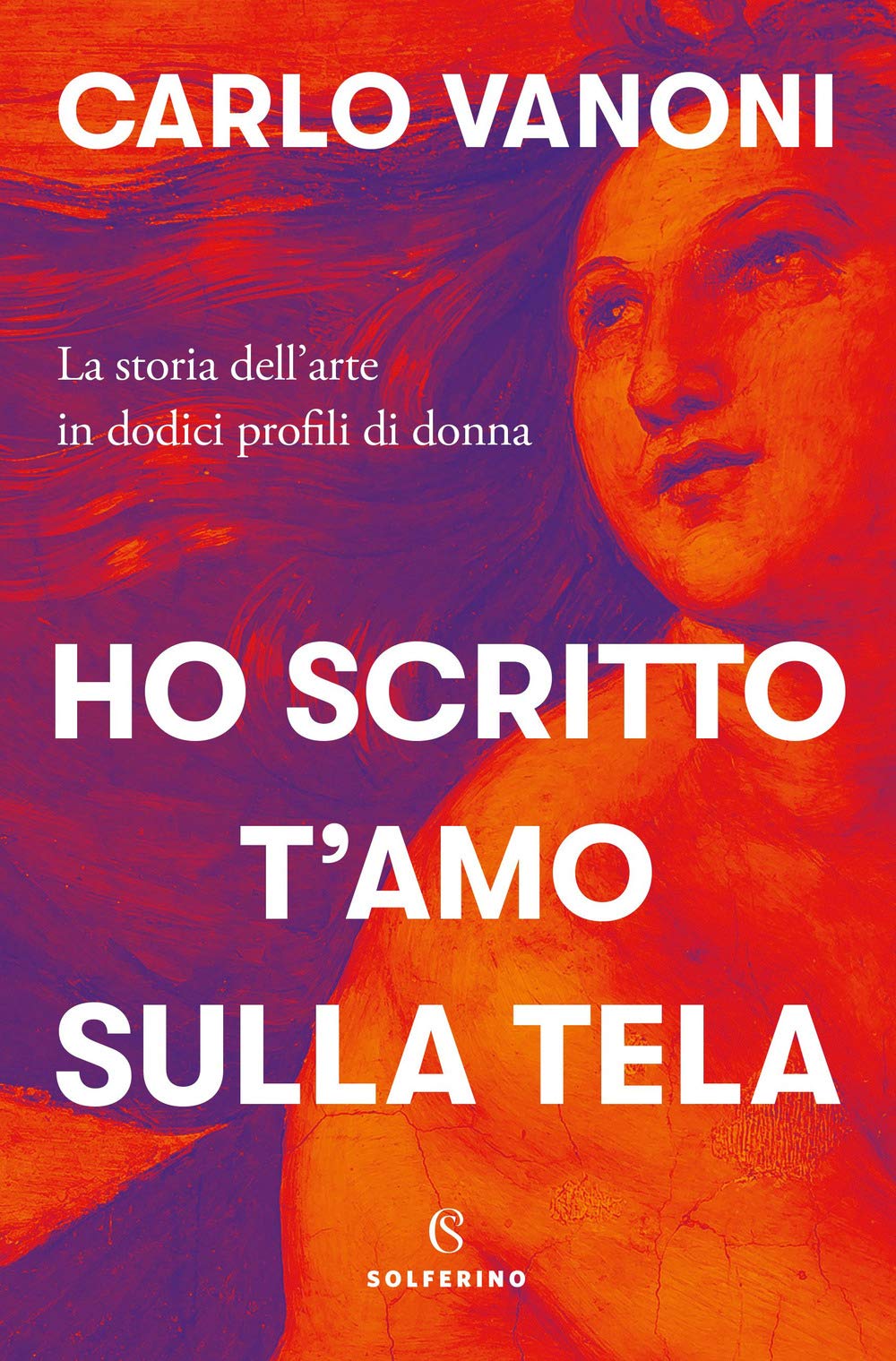 Ho scritto t'amo sulla tela. La storia dell'arte in dodici profili di donna book