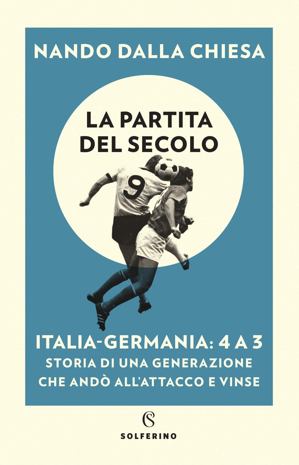 La partita del secolo. Italia-Germania: 4 a 3. Storia di una generazione che andò all'attacco e vinse book