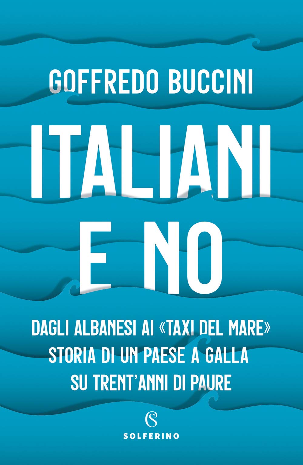 Italiani e no. Dagli albanesi ai «taxi del mare». Storia di un paese a galla su trent'anni di paure book