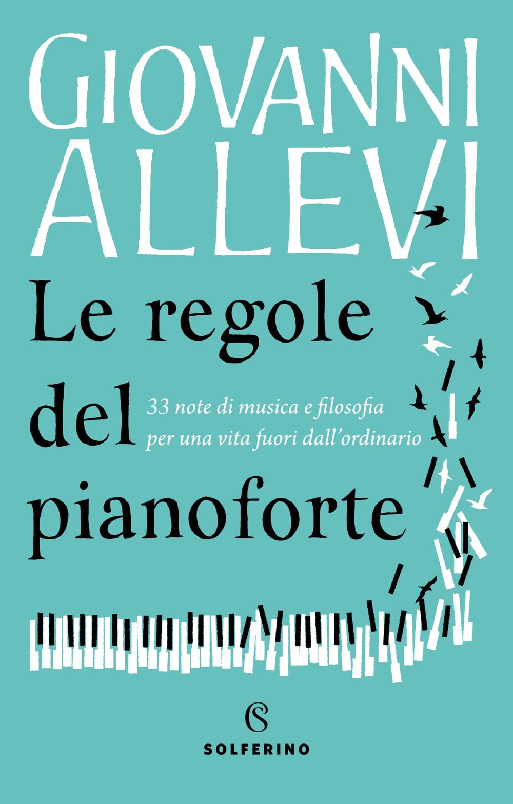 Le regole del pianoforte. 33 note di musica e filosofia per una vita fuori dall'ordinario book