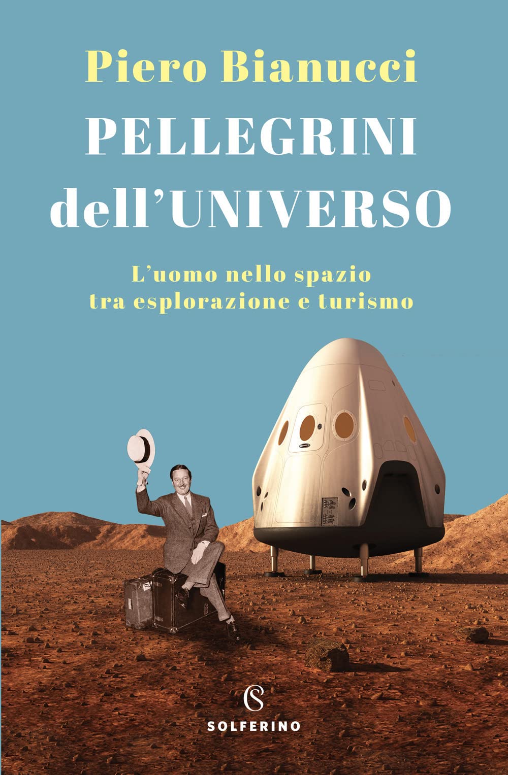 Pellegrini dell'universo. L'uomo nello spazio tra esplorazione e turismo (Saggi) Natural Sciences