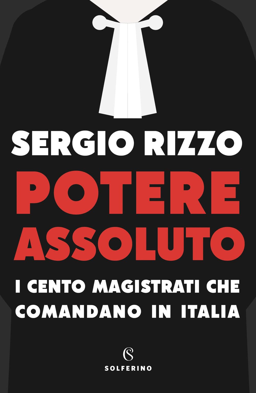 potere assoluto. i cento magistrati che comandano in italia book