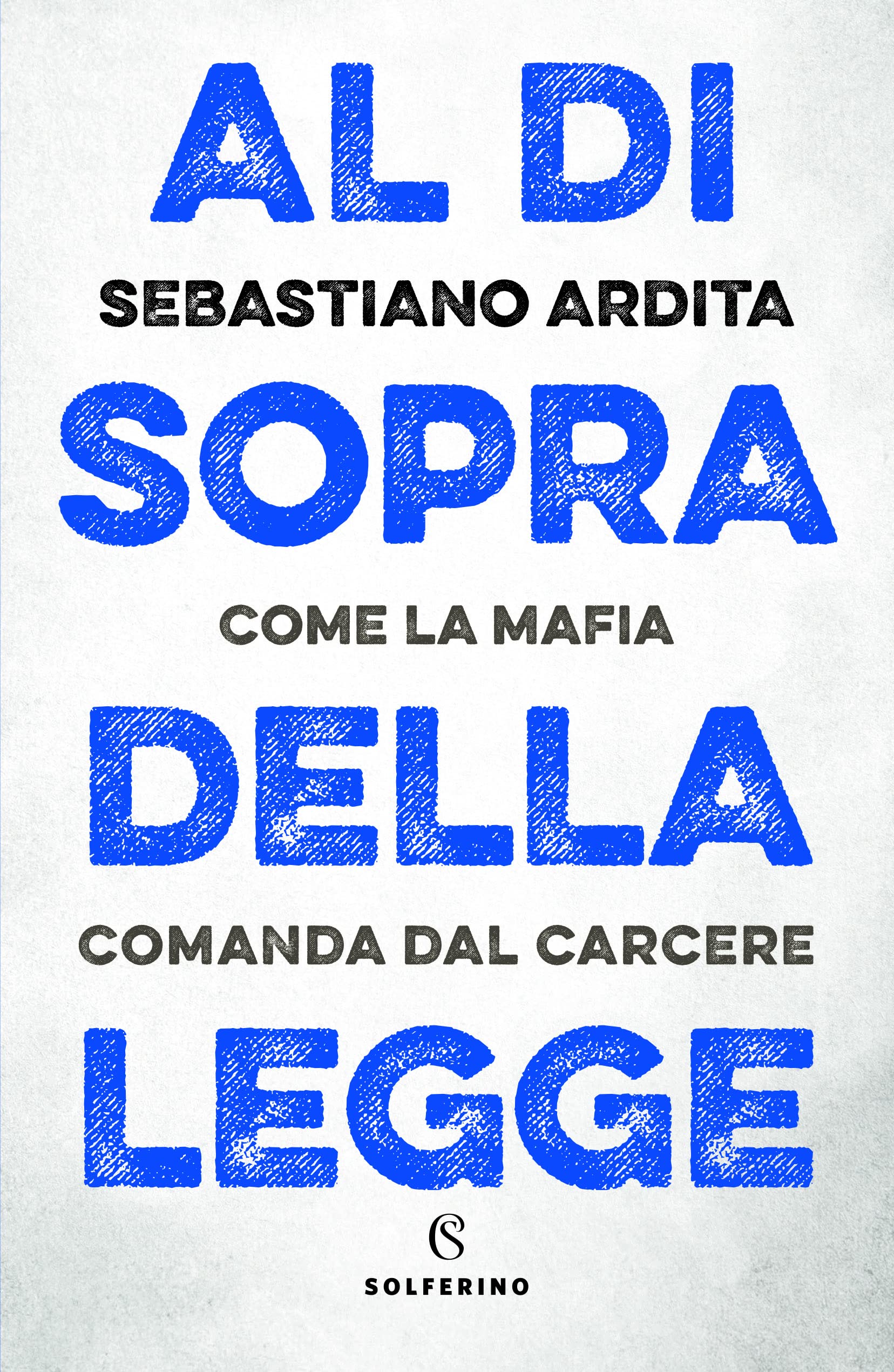 Al di sopra della legge. Come la mafia comanda dal carcere book