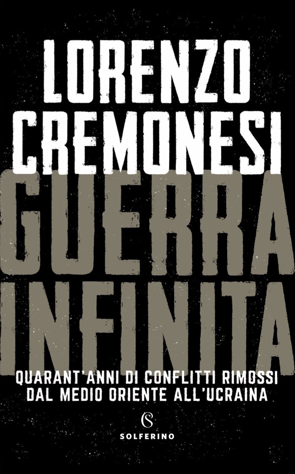 Guerra infinita. Quarant'anni di conflitti rimossi dal Medio Oriente all'Ucraina Essays & Short Stories