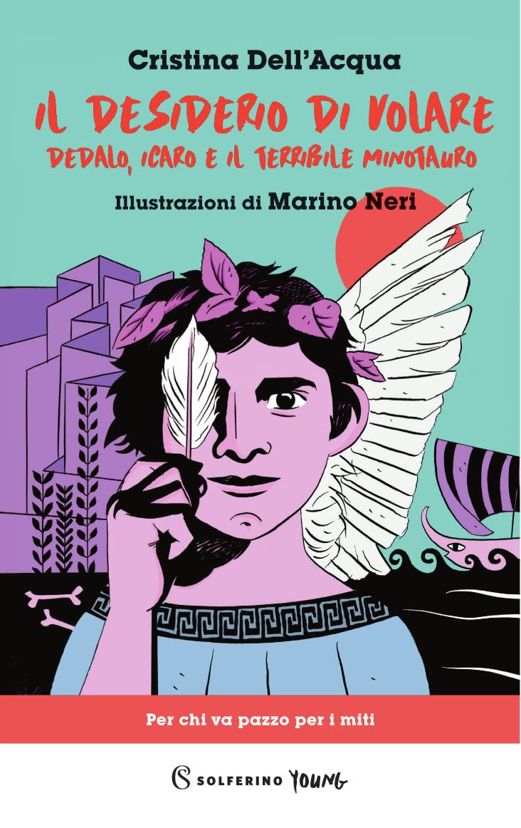 Il desiderio di volare. Dedalo, Icaro e il terribile Minotauro Fairy Tales & Legends