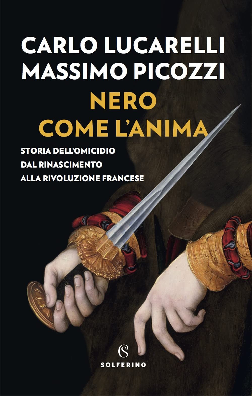 Nero come l'anima. Storia dell'omicidio dal Rinascimento alla Rivoluzione francese Crime & Thrillers