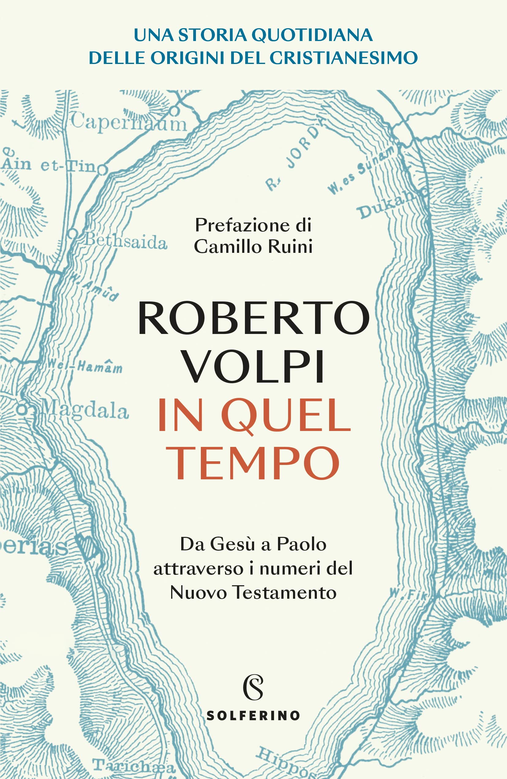 In quel tempo. Una storia quotidiana delle origini del cristianesimo. Da Gesù a Paolo attraverso i numeri del Nuovo testamento Religion & Esotericism
