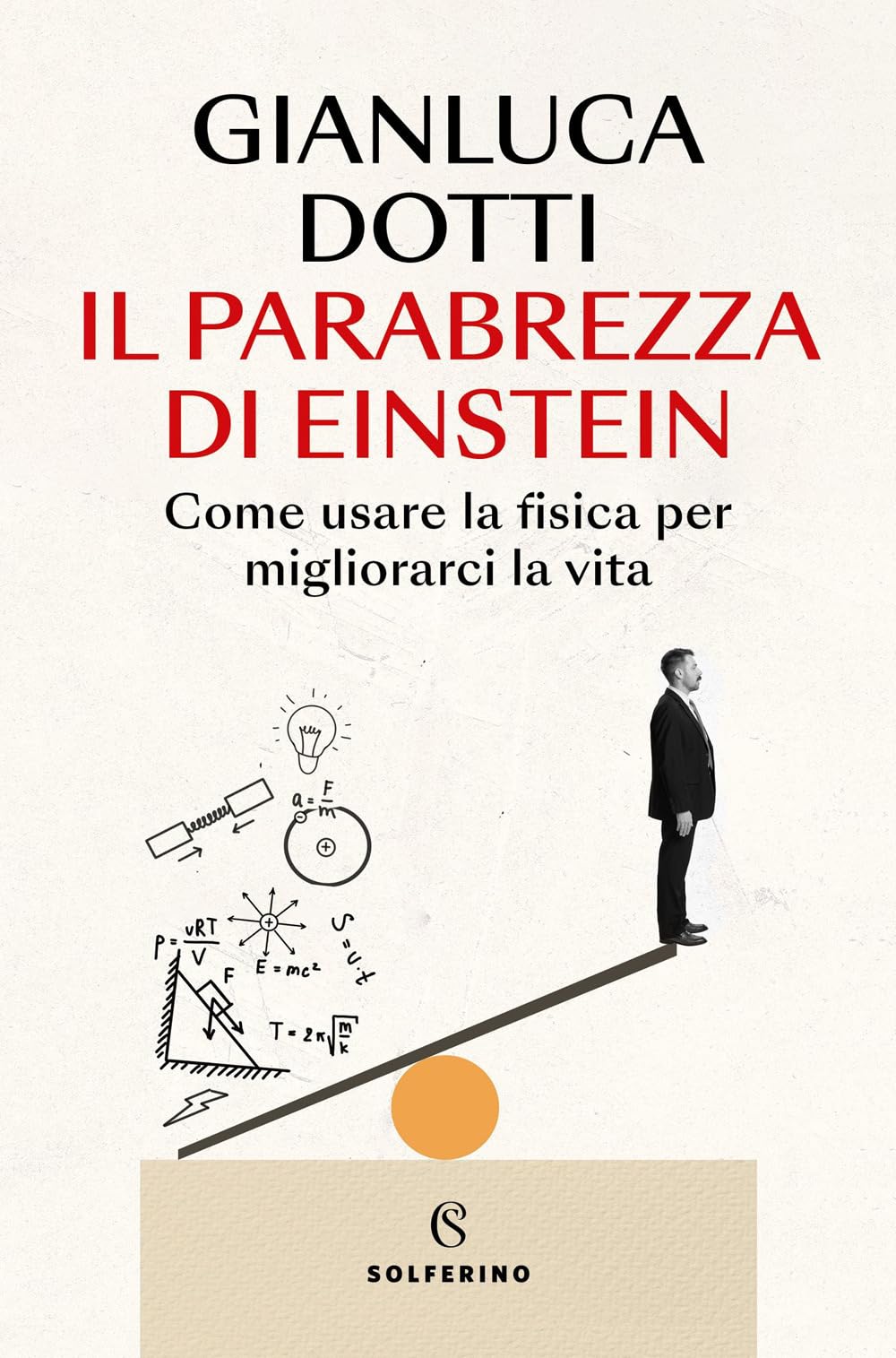 Il parabrezza di Einstein. Come usare la fisica per migliorarci la vita Natural Sciences
