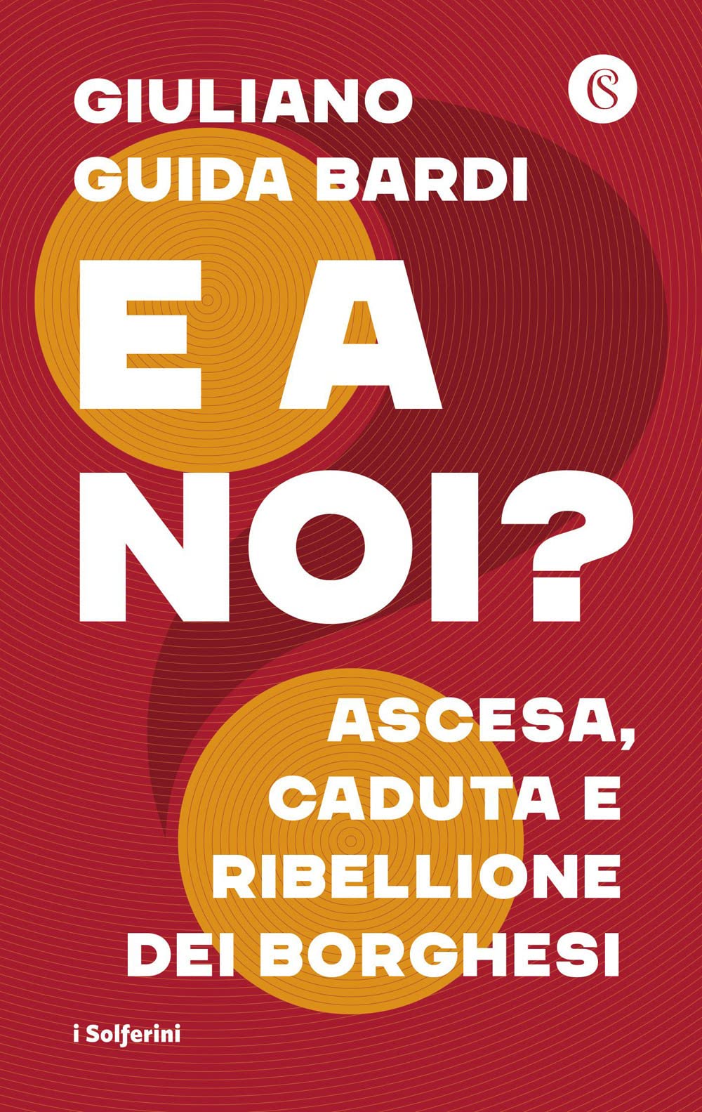 E a noi? Ascesa, caduta e ribellione dei borghesi Politics & History