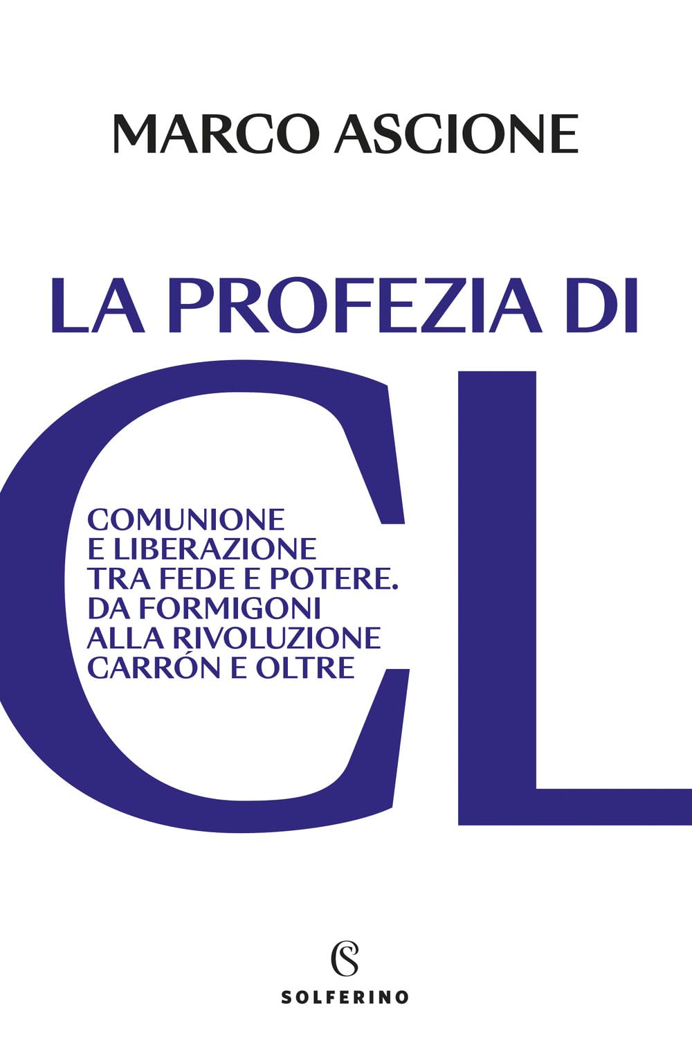 La profezia di CL. Comunione e Liberazione tra fede e potere. Da Formigoni alla rivoluzione Carrón e oltre book