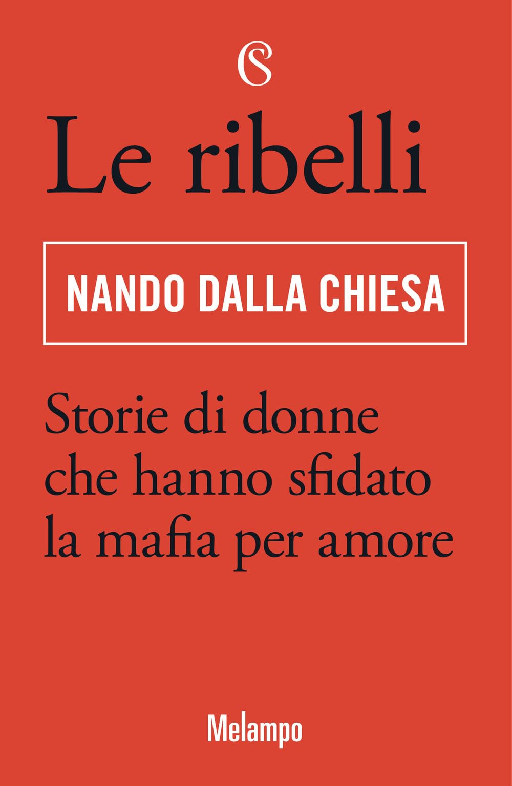 Le ribelli. Storie di donne che hanno sfidato la mafia per amore (Melampo) Books