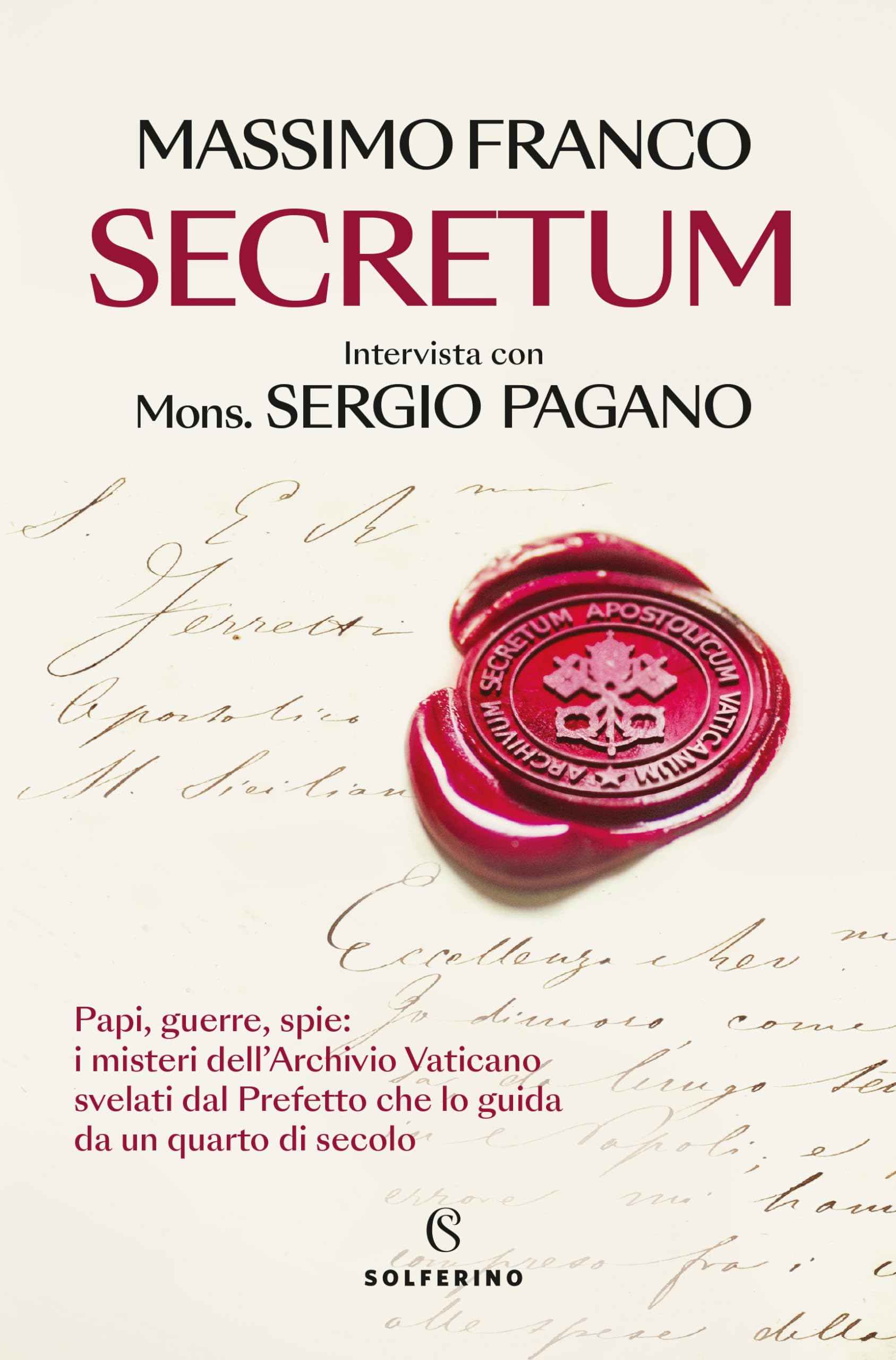 Secretum. Papi, guerre, spie: i misteri dell'Archivio Vaticano svelati dal prefetto che lo guida da un quarto di secolo (Saggi) Essays & Short Stories