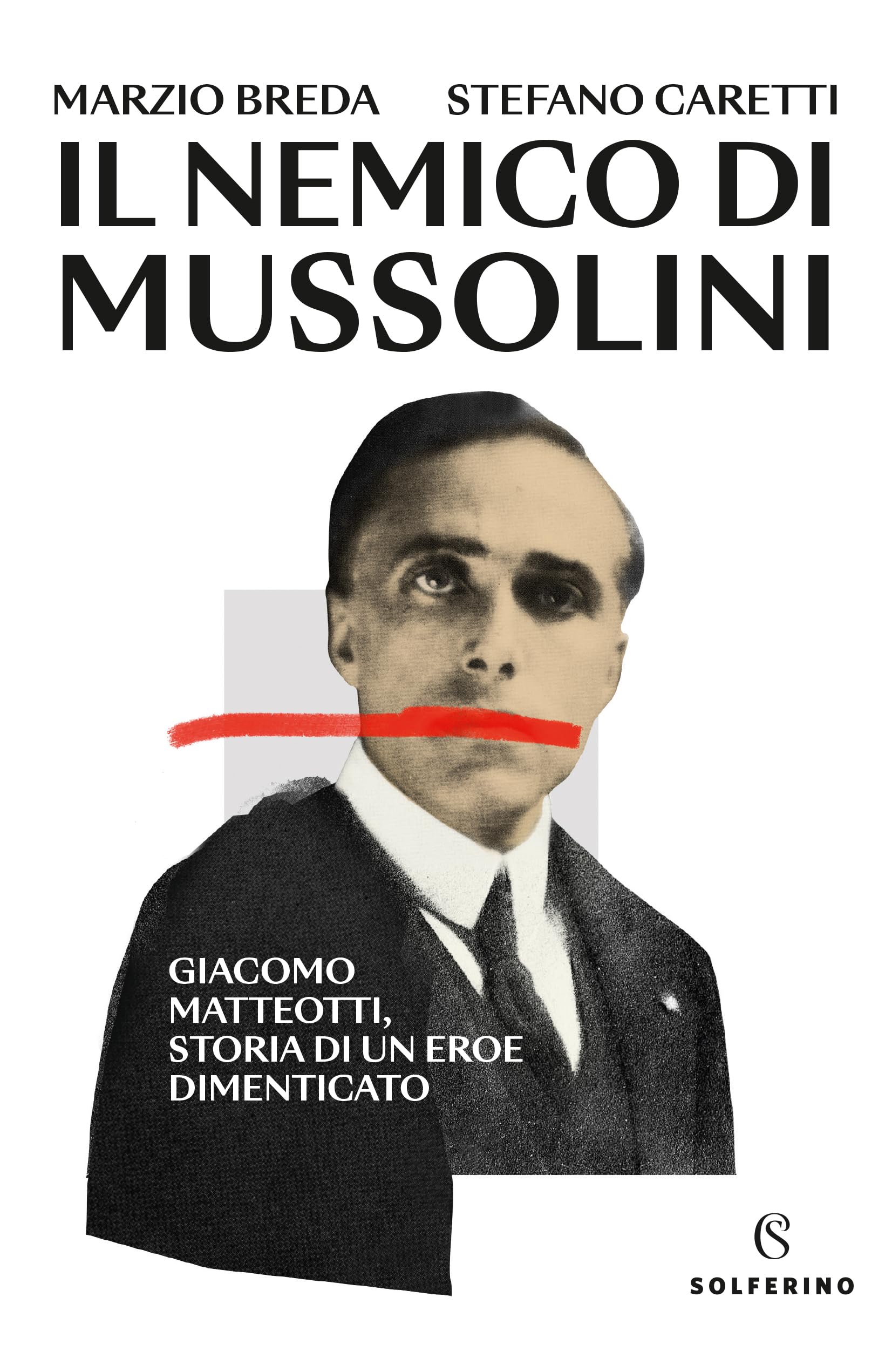 Il nemico di Mussolini. Giacomo Matteotti, storia di un eroe dimenticato Politics & Society