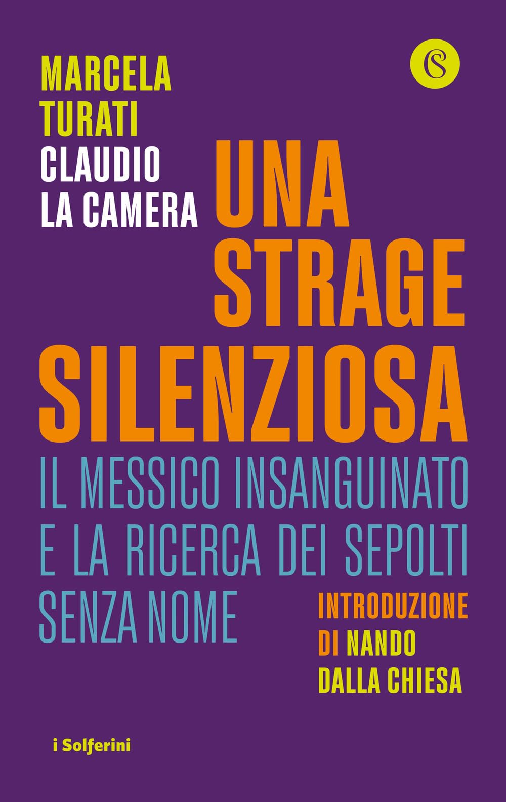 Una strage silenziosa. Il Messico insanguinato e la ricerca dei sepolti senza nome (I Solferini) Social Sciences